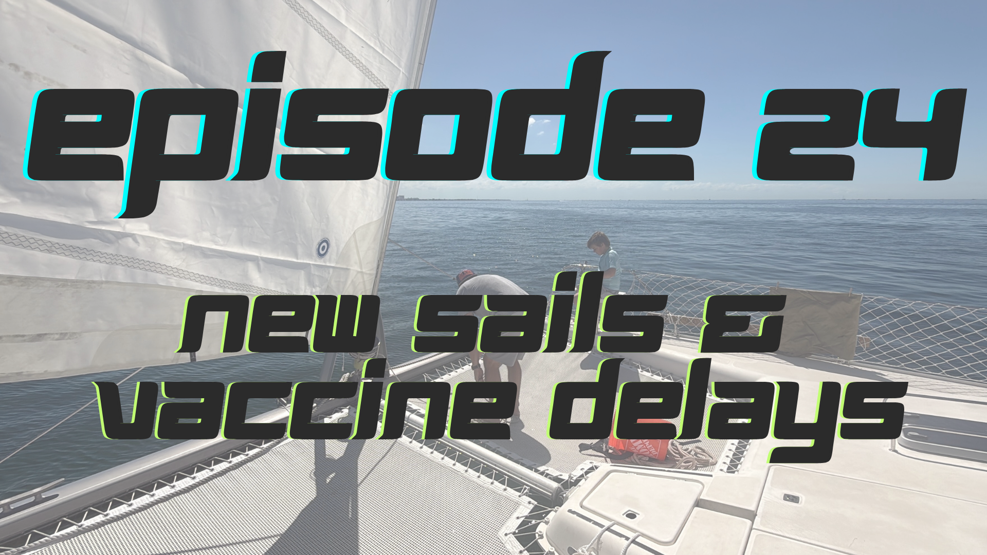 Documentary | Episode 24 | New Sails & Vaccine Delays