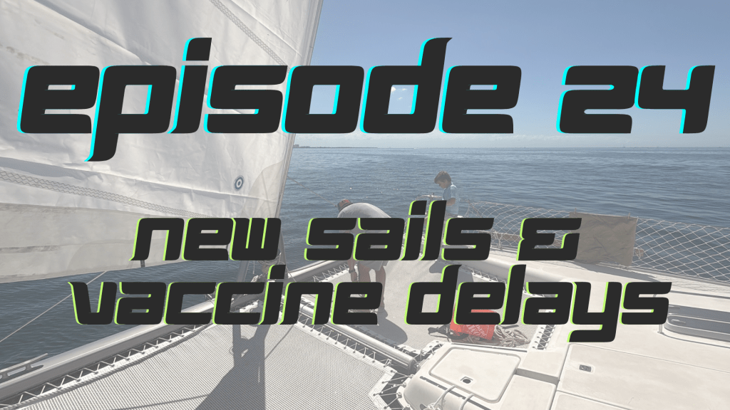 Documentary | Episode 24 | New Sails & Vaccine Delays