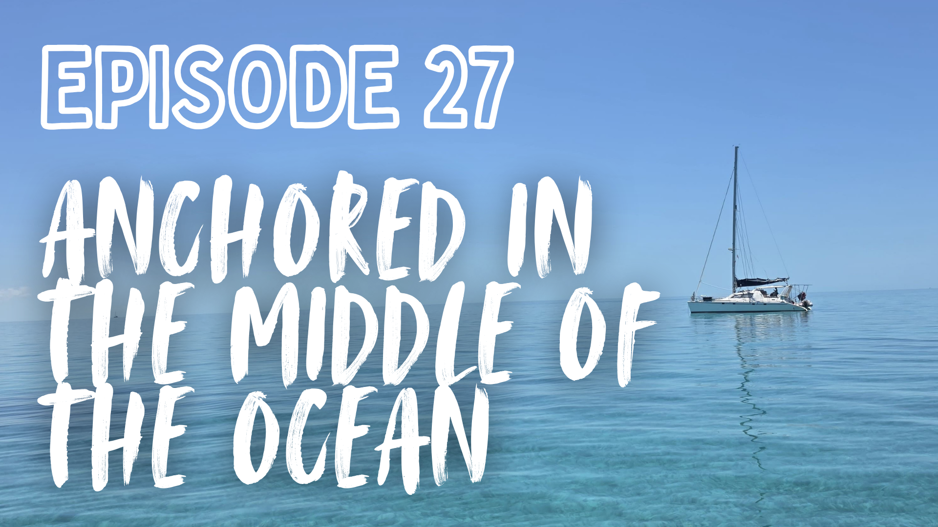 Documentary | Episode 27 | Anchored in the Bahama Banks & Chub Cay