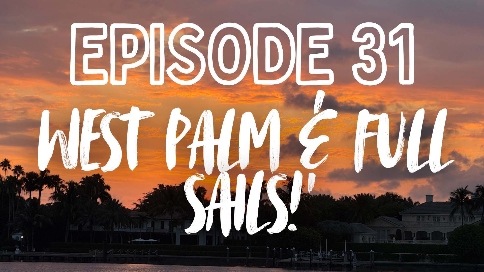 Documentary | Episode 31 | West Palm, Full Sails!